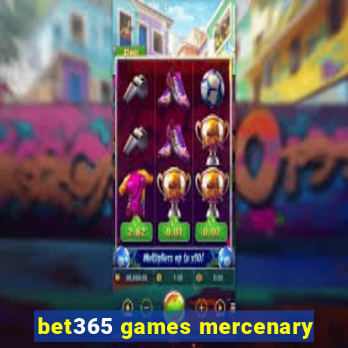 bet365 games mercenary