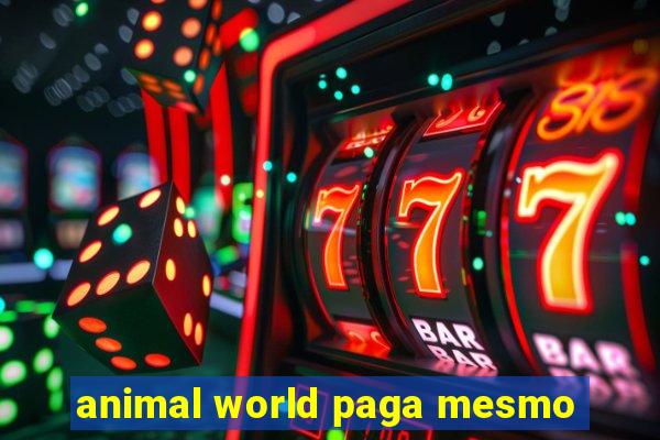 animal world paga mesmo