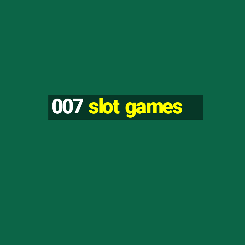 007 slot games