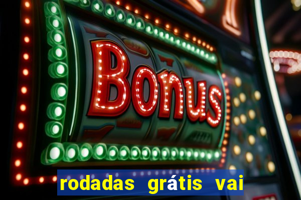 rodadas grátis vai de bet