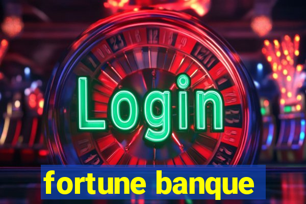 fortune banque