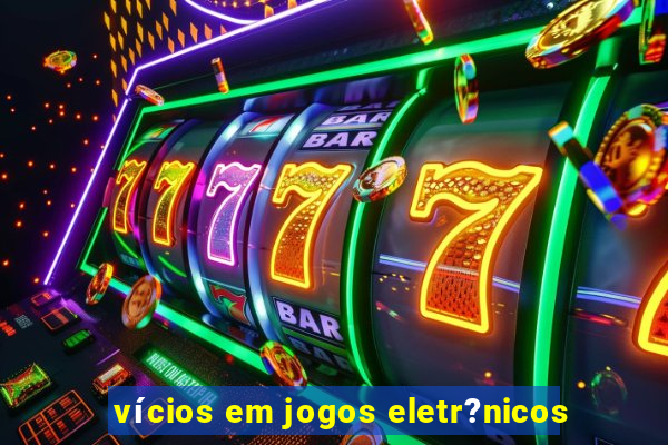 vícios em jogos eletr?nicos