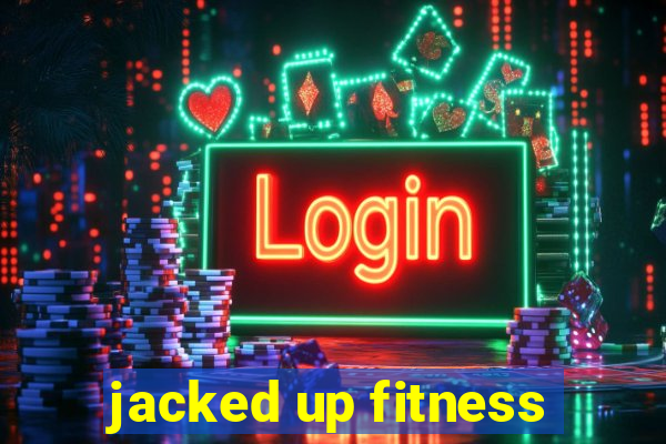 jacked up fitness