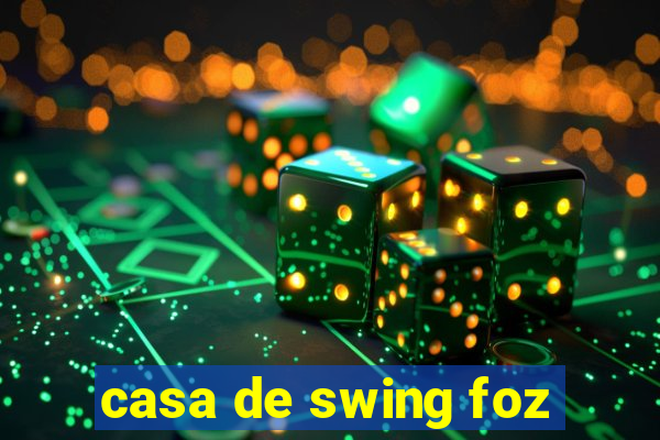 casa de swing foz