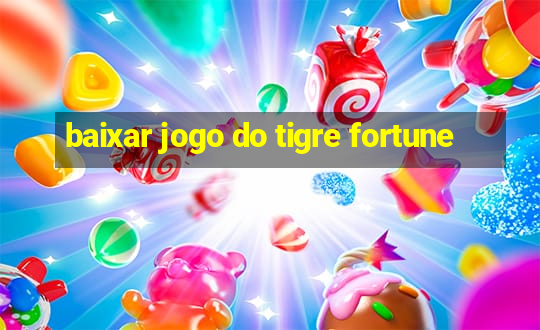 baixar jogo do tigre fortune