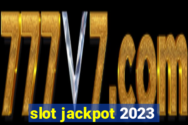 slot jackpot 2023