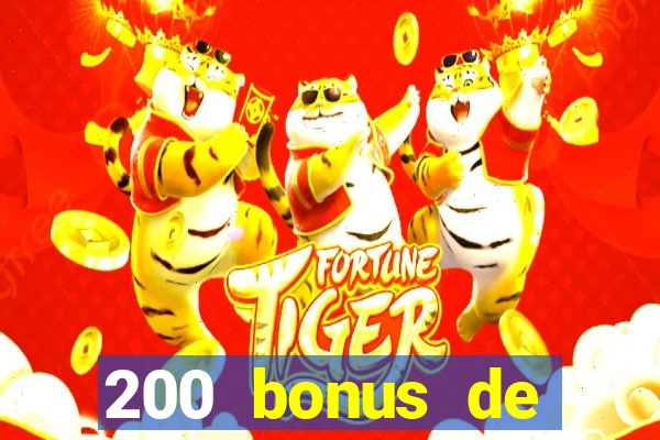 200 bonus de bienvenue casino