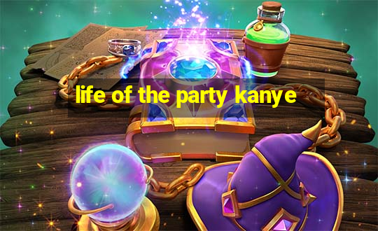 life of the party kanye