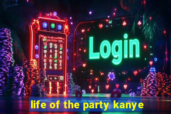 life of the party kanye