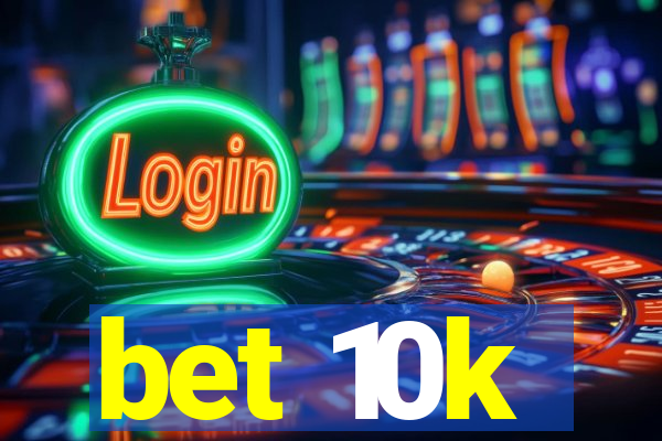 bet 10k