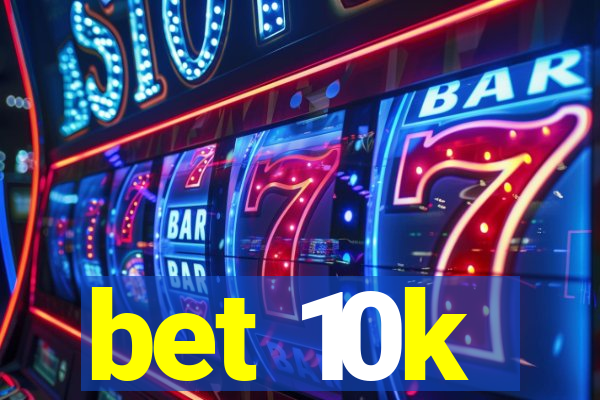 bet 10k