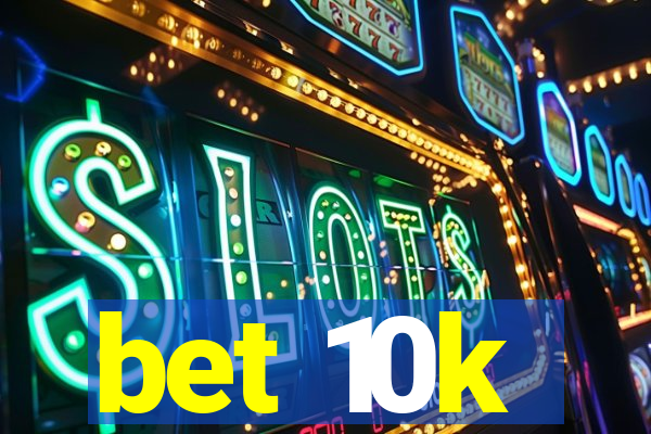 bet 10k