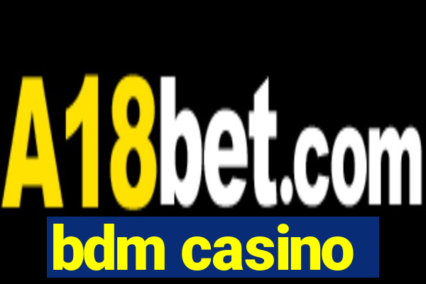 bdm casino