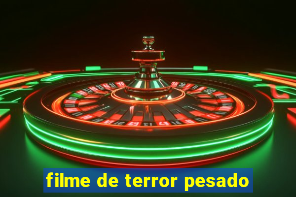 filme de terror pesado