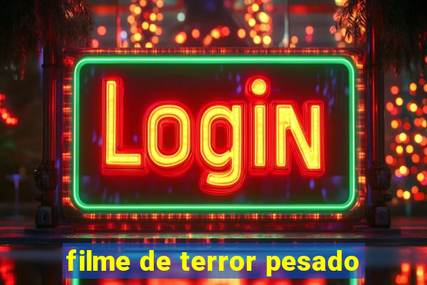 filme de terror pesado