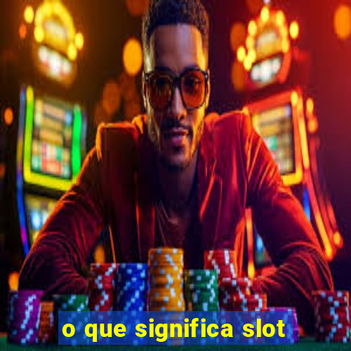 o que significa slot