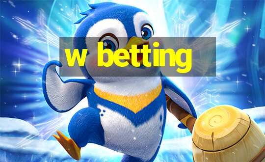 w betting