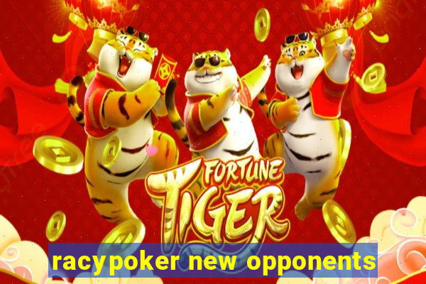 racypoker new opponents