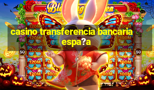 casino transferencia bancaria espa?a