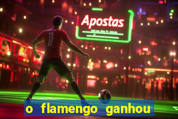 o flamengo ganhou ou perdeu hoje