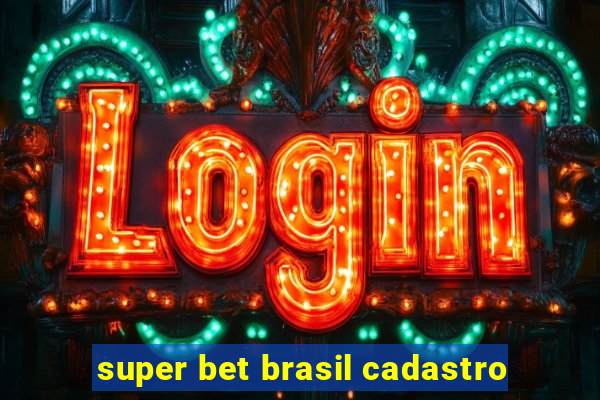 super bet brasil cadastro