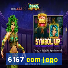 6167 com jogo