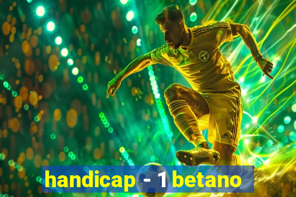 handicap - 1 betano