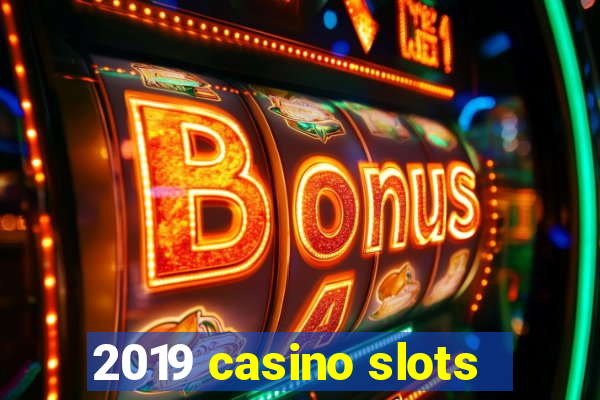 2019 casino slots