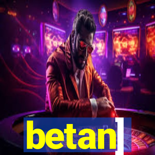 betan]