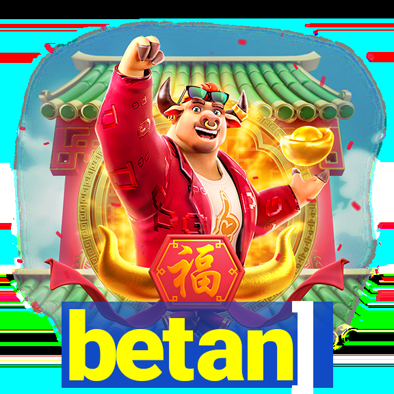 betan]