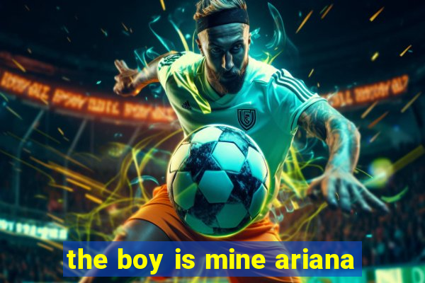 the boy is mine ariana