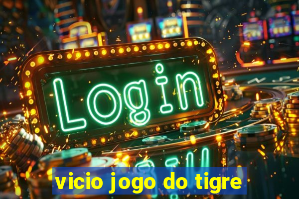 vicio jogo do tigre