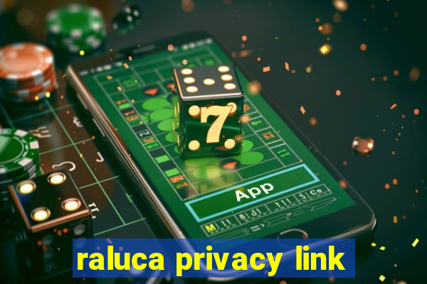 raluca privacy link