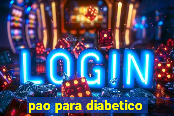 pao para diabetico