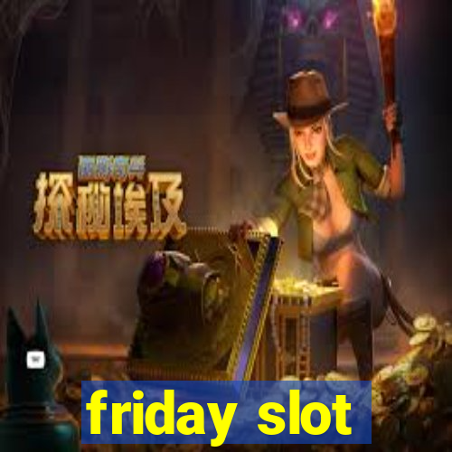 friday slot