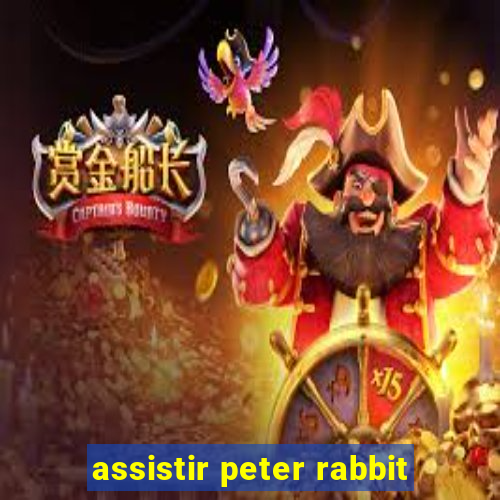 assistir peter rabbit