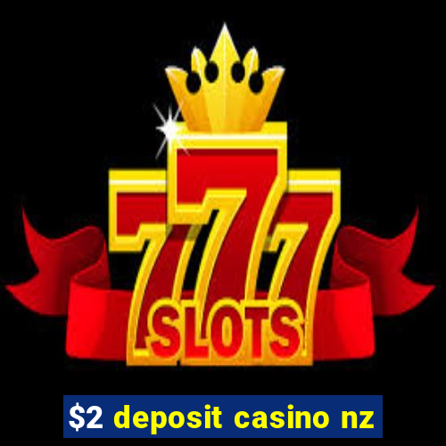 $2 deposit casino nz