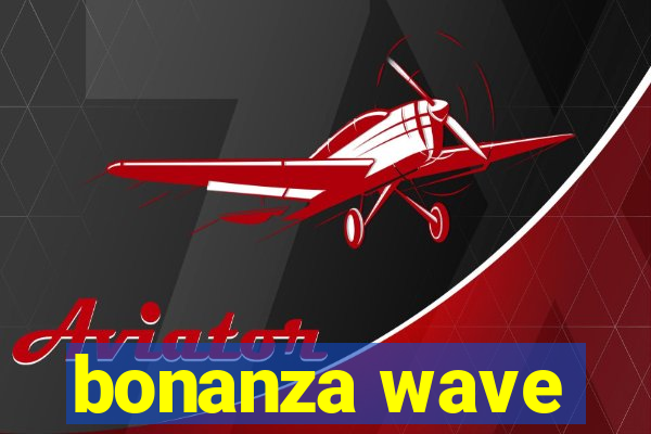 bonanza wave