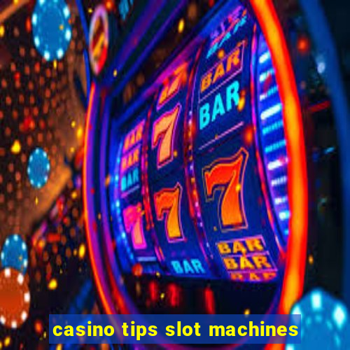 casino tips slot machines