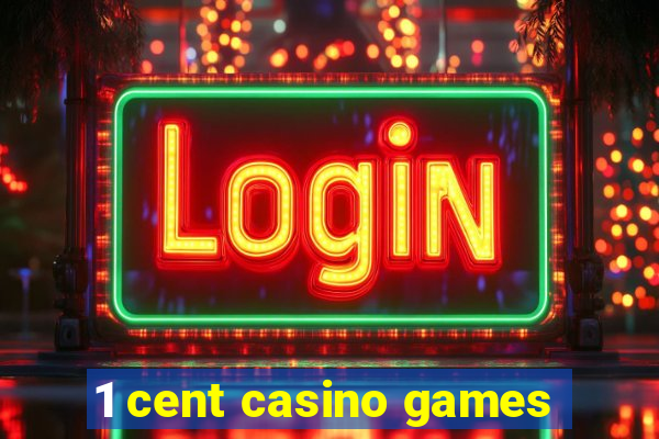 1 cent casino games