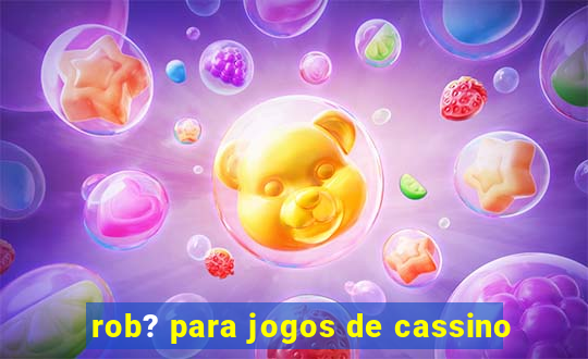 rob? para jogos de cassino