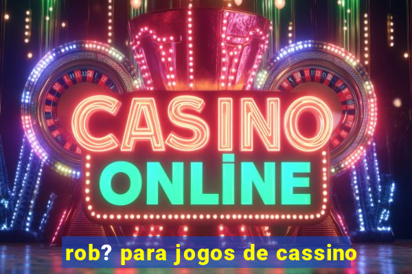 rob? para jogos de cassino