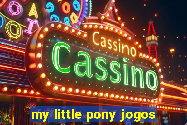 my little pony jogos