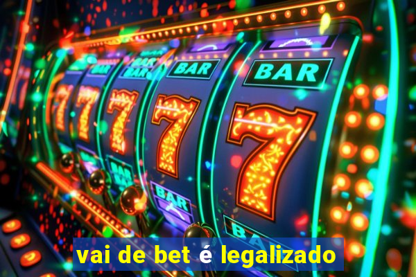 vai de bet é legalizado