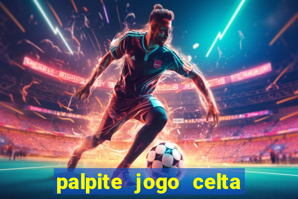 palpite jogo celta de vigo