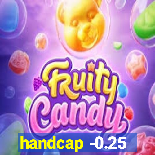 handcap -0.25