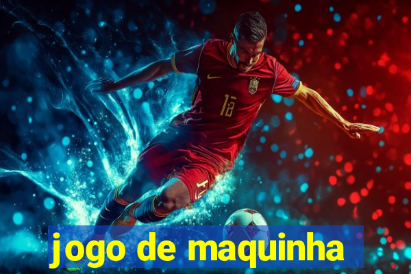 jogo de maquinha