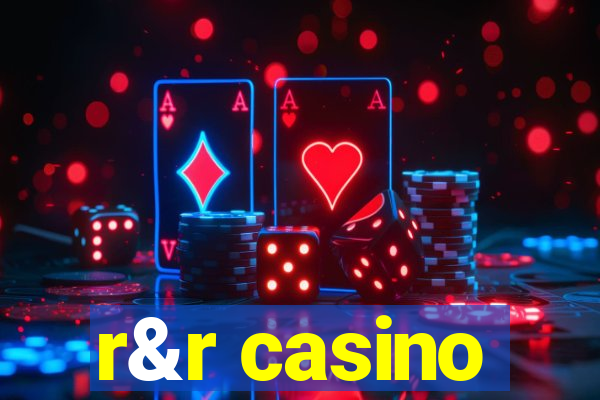 r&r casino