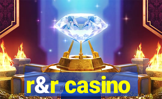 r&r casino