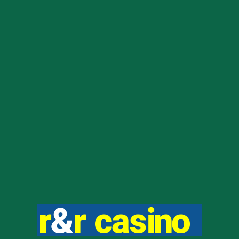 r&r casino